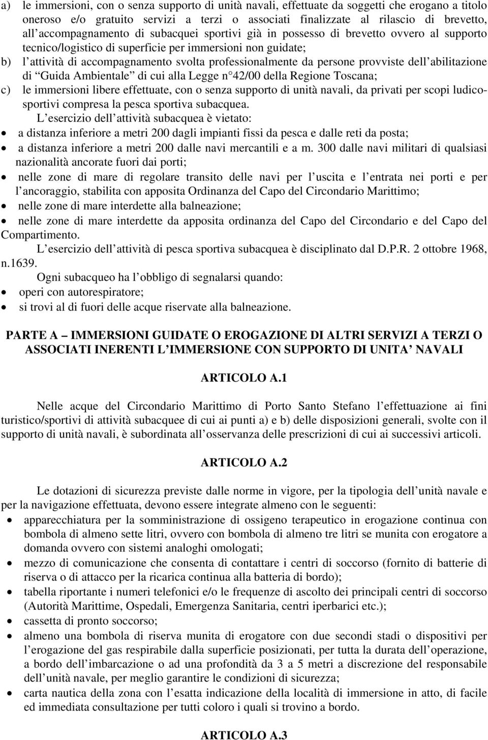 professionalmente da persone provviste dell abilitazione di Guida Ambientale di cui alla Legge n 42/00 della Regione Toscana; c) le immersioni libere effettuate, con o senza supporto di unità navali,