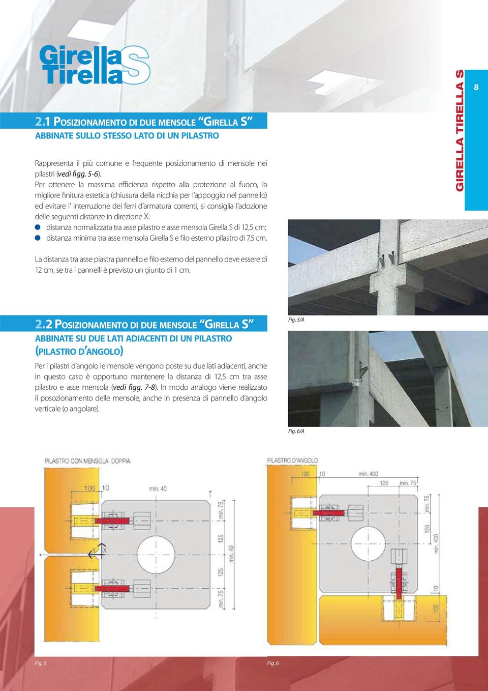 correnti, si consiglia l adozione delle seguenti distanze in direzione X: distanza normalizzata tra asse pilastro e asse mensola Girella S di 12,5 cm; distanza minima tra asse mensola Girella S e