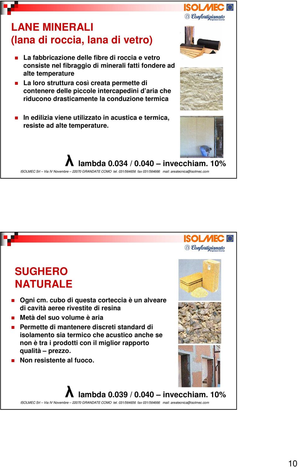 034 / 0.040 invecchiam. 10% ISOLMEC Srl Via IV Novembre 22070 GRANDATE COMO tel. 031/564656 fax 031/564666 mail: areatecnica@isolmec.com SUGHERO NATURALE Ogni cm.