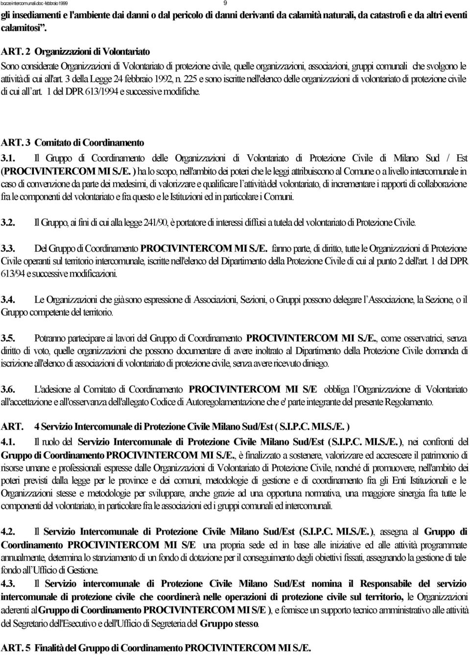 3 della Legge 24 febbraio 1992, n. 225 e sono iscritte nell'elenco delle organizzazioni di volontariato di protezione civile di cui all art. 1 del DPR 613/1994 e successive modifiche. ART.