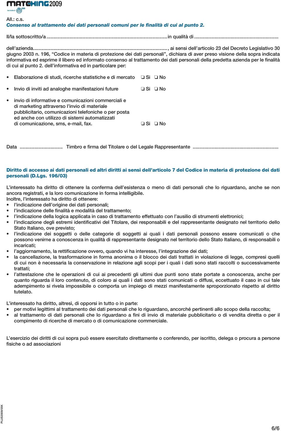 196, Codice in materia di protezione dei dati personali, dichiara di aver preso visione della sopra indicata informativa ed esprime il libero ed informato consenso al trattamento dei dati personali