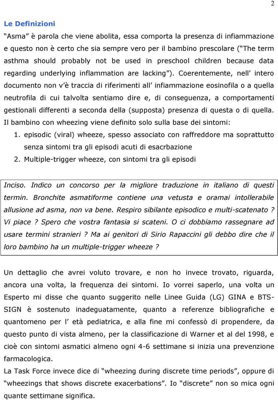 Coerentemente, nell intero documento non v è traccia di riferimenti all infiammazione eosinofila o a quella neutrofila di cui talvolta sentiamo dire e, di conseguenza, a comportamenti gestionali