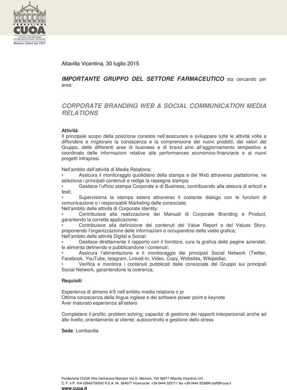 business e di brand sino all aggiornamento tempestivo e coordinato delle informazioni relative alle performances economico-finanziarie e ai nuovi progetti intrapresi.