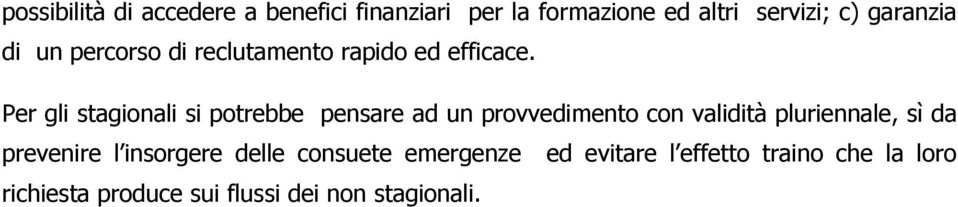 Per gli stagionali si potrebbe pensare ad un provvedimento con validità pluriennale, sì da