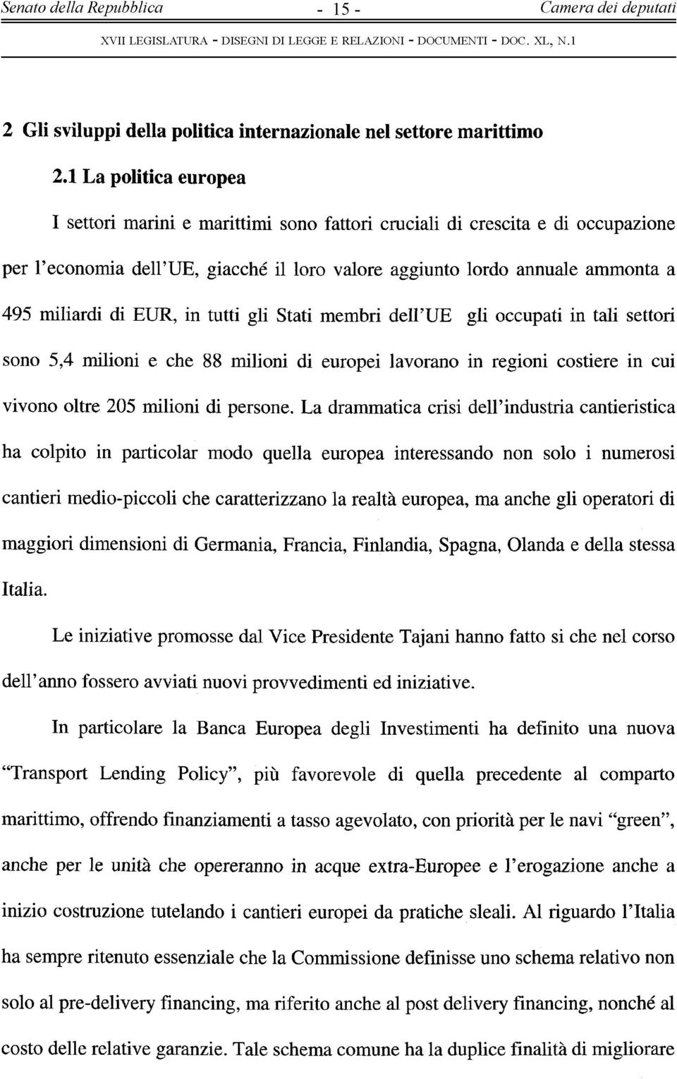 EUR, in tutti gli Stati membri dell UE gli occupati in tali settori sono 5,4 milioni e che 88 milioni di europei lavorano in regioni costiere in cui vivono oltre 205 milioni di persone.