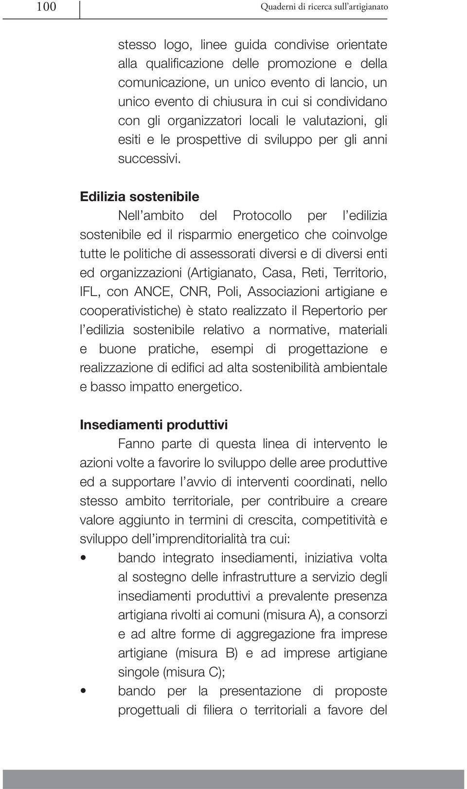 Edilizia sostenibile Nell ambito del Protocollo per l edilizia sostenibile ed il risparmio energetico che coinvolge tutte le politiche di assessorati diversi e di diversi enti ed organizzazioni