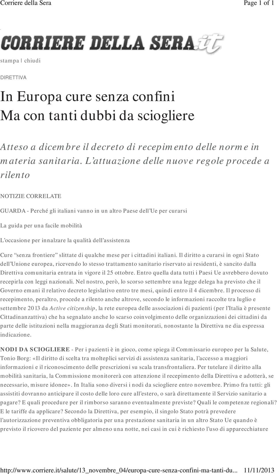 L attuazione delle nuove regole procede a rilento NOTIZIE CORRELATE GUARDA - Perché gli italiani vanno in un altro Paese dell Ue per curarsi La guida per una facile mobilità L occasione per innalzare