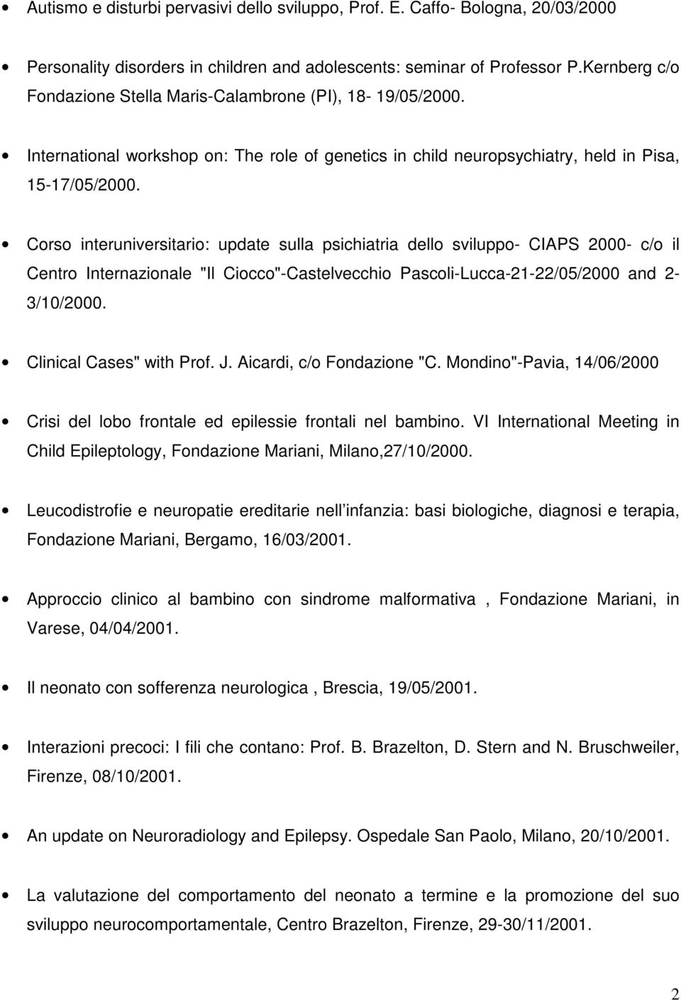Corso interuniversitario: update sulla psichiatria dello sviluppo- CIAPS 2000- c/o il Centro Internazionale "Il Ciocco"-Castelvecchio Pascoli-Lucca-21-22/05/2000 and 2-3/10/2000.