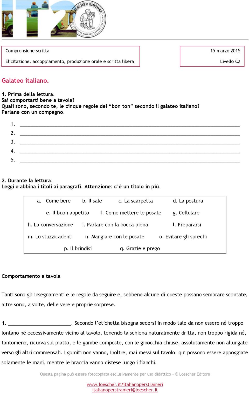 Attenzione: c è un titolo in più. a. Come bere b. Il sale c. La scarpetta d. La postura e. Il buon appetito f. Come mettere le posate g. Cellulare h. La conversazione i. Parlare con la bocca piena l.