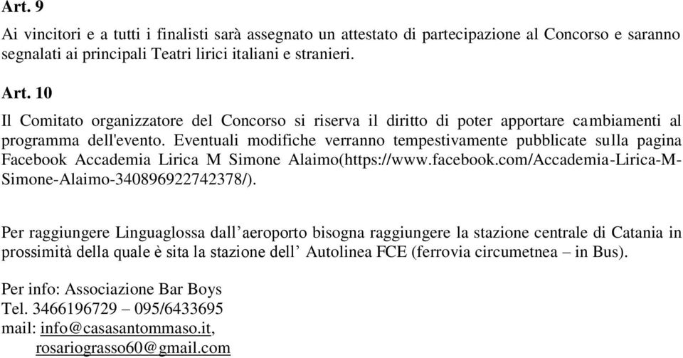 Eventuali modifiche verranno tempestivamente pubblicate sulla pagina Facebook Accademia Lirica M Simone Alaimo(https://www.facebook.com/Accademia-Lirica-M- Simone-Alaimo-340896922742378/).