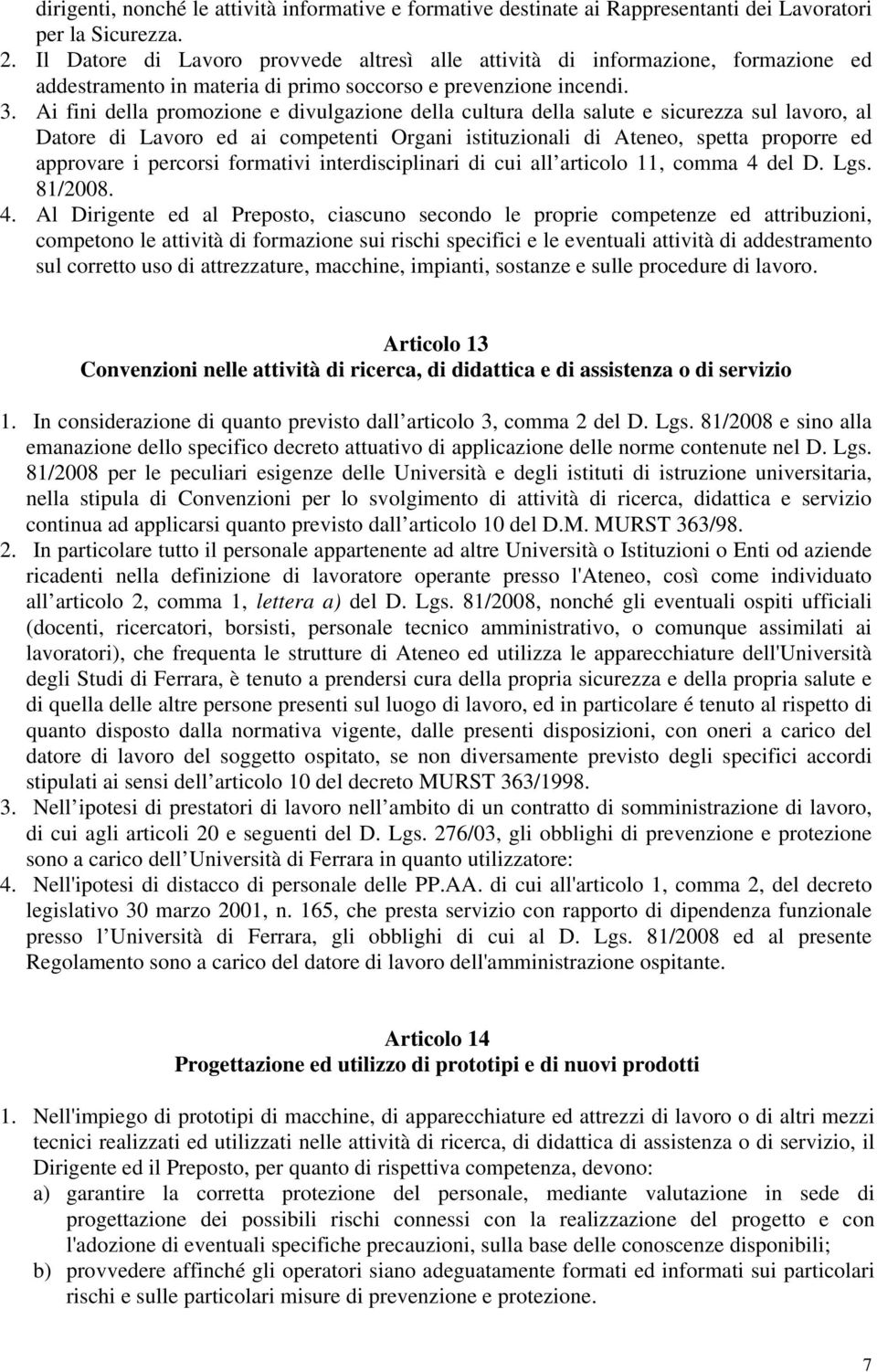 Ai fini della promozione e divulgazione della cultura della salute e sicurezza sul lavoro, al Datore di Lavoro ed ai competenti Organi istituzionali di Ateneo, spetta proporre ed approvare i percorsi