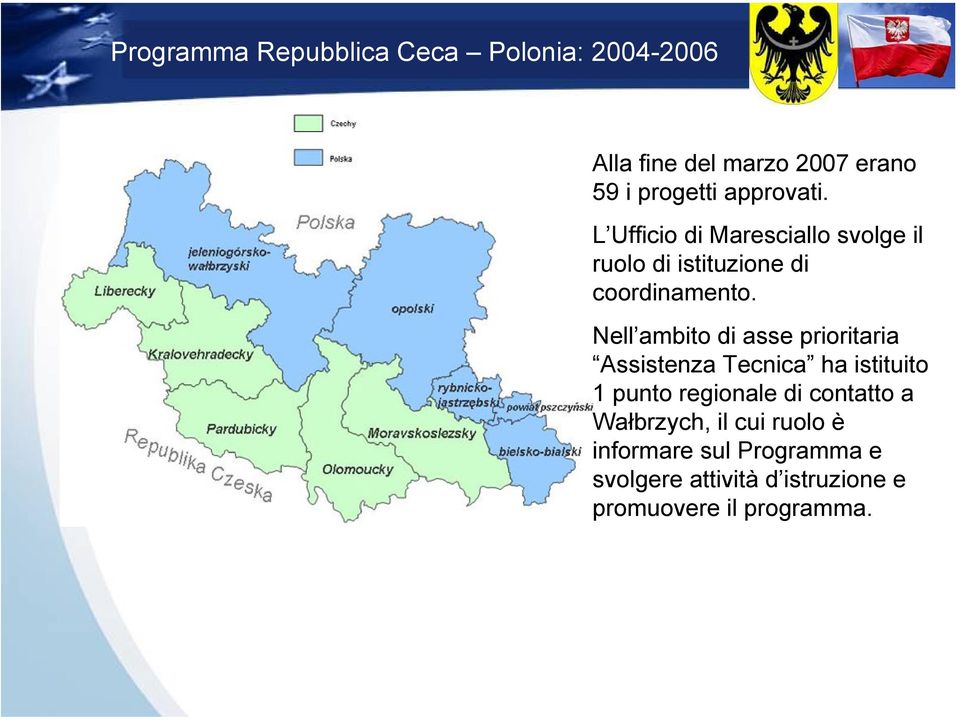 Nell ambito di asse prioritaria Assistenza Tecnica ha istituito 1 punto regionale di contatto