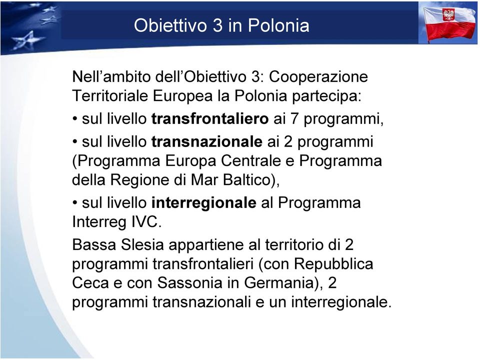 Regione di Mar Baltico), sul livello interregionale al Programma Interreg IVC.