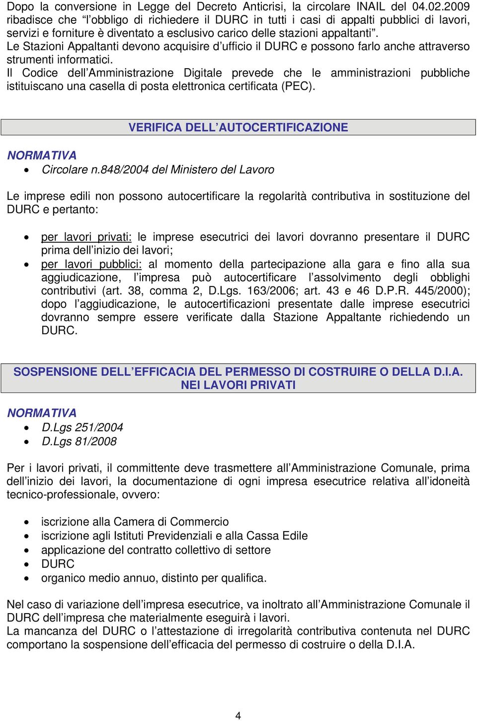 Le Stazioni Appaltanti devono acquisire d ufficio il DURC e possono farlo anche attraverso strumenti informatici.