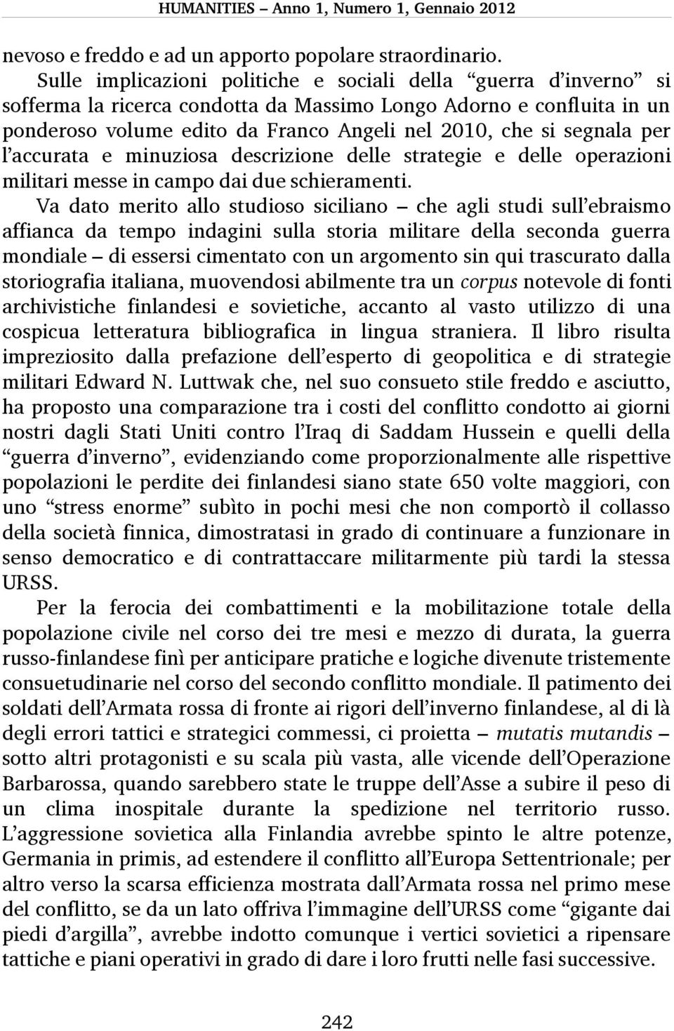 segnala per l accurata e minuziosa descrizione delle strategie e delle operazioni militari messe in campo dai due schieramenti.