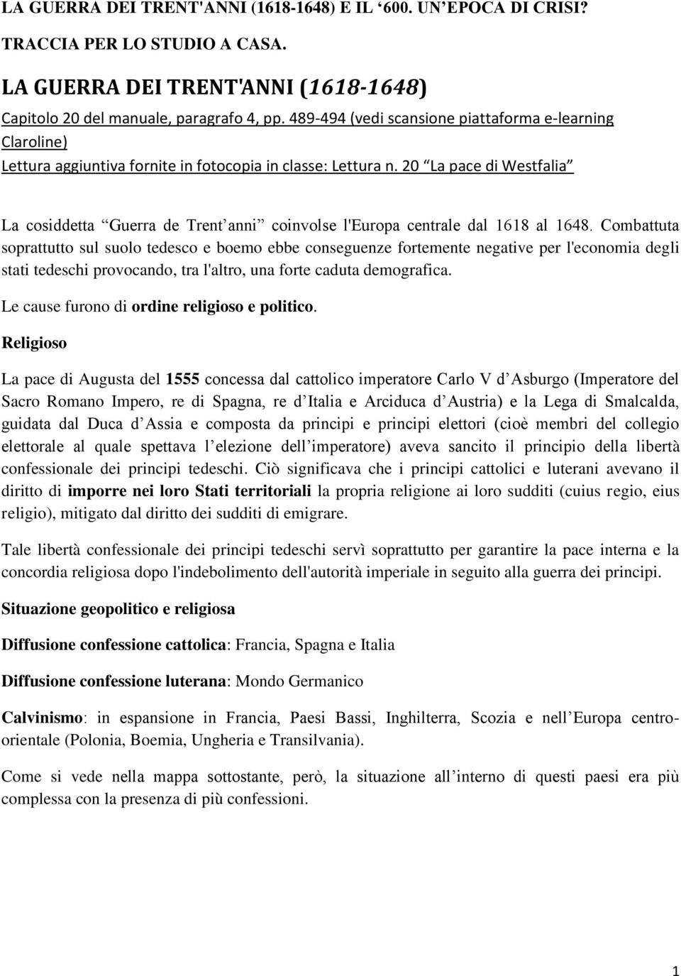 20 La pace di Westfalia La cosiddetta Guerra de Trent anni coinvolse l'europa centrale dal 1618 al 1648.