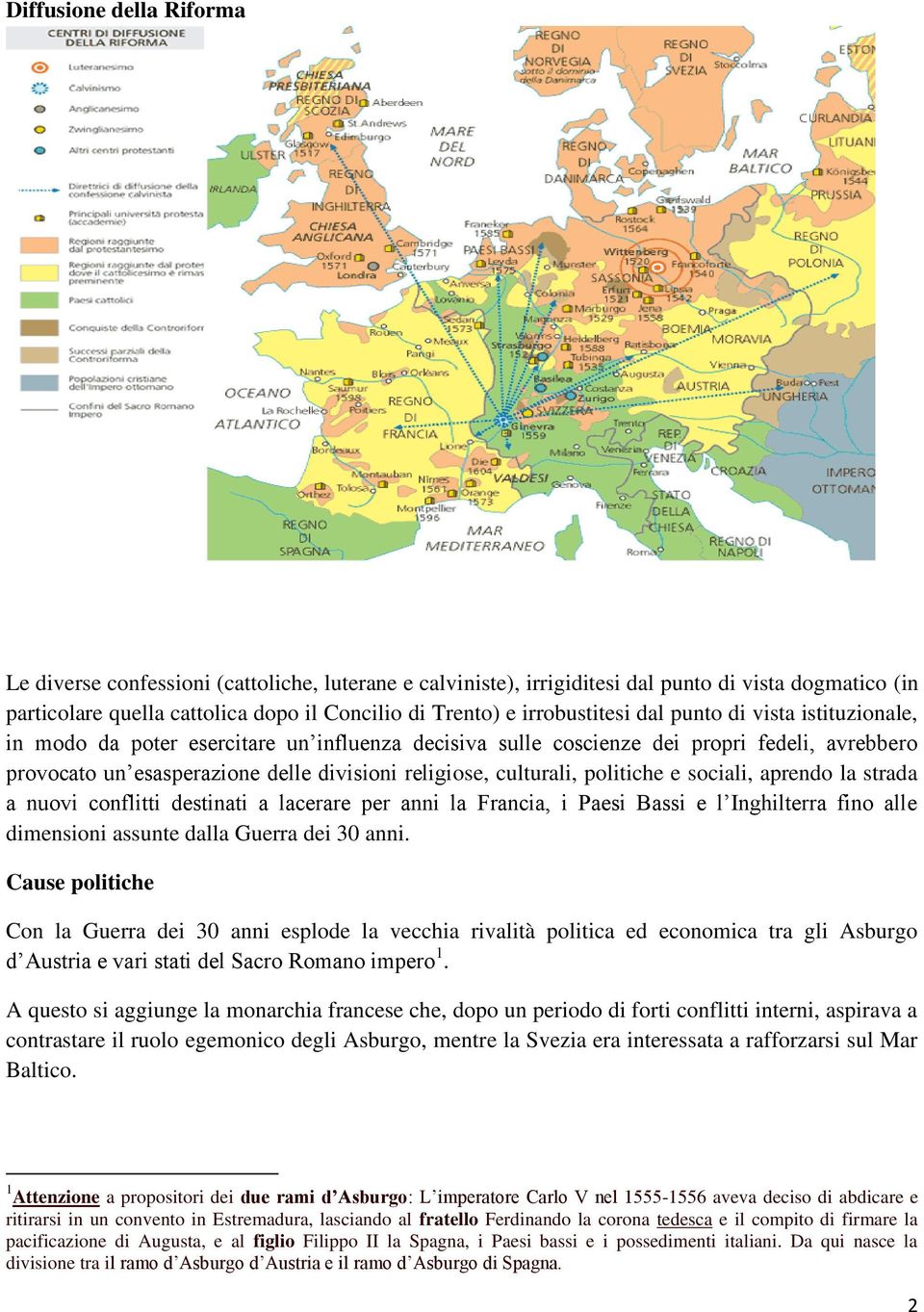 culturali, politiche e sociali, aprendo la strada a nuovi conflitti destinati a lacerare per anni la Francia, i Paesi Bassi e l Inghilterra fino alle dimensioni assunte dalla Guerra dei 30 anni.