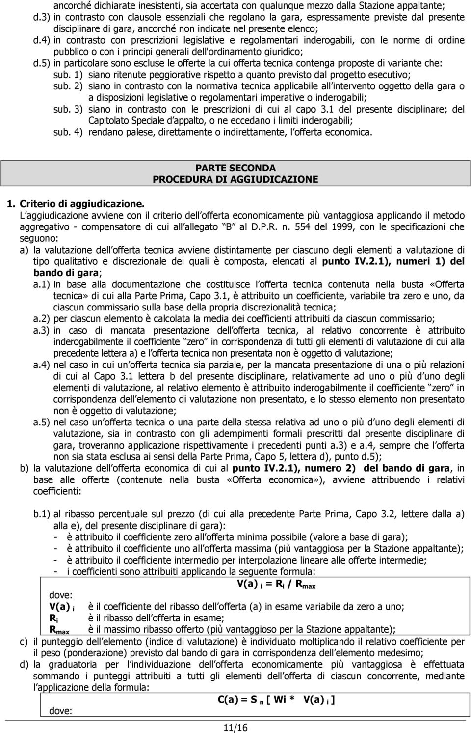 4) in contrasto con prescrizioni legislative e regolamentari inderogabili, con le norme di ordine pubblico o con i principi generali dell'ordinamento giuridico; d.