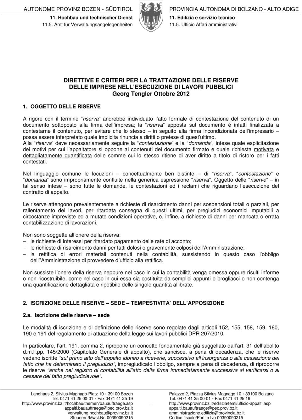 individuato l atto formale di contestazione del contenuto di un documento sottoposto alla firma dell impresa; la riserva apposta sul documento è infatti finalizzata a contestarne il contenuto, per