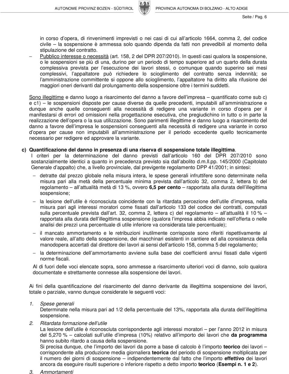 stipulazione del contratto. Pubblico interesse o necessità (art. 158, 2 del DPR 207/2010).