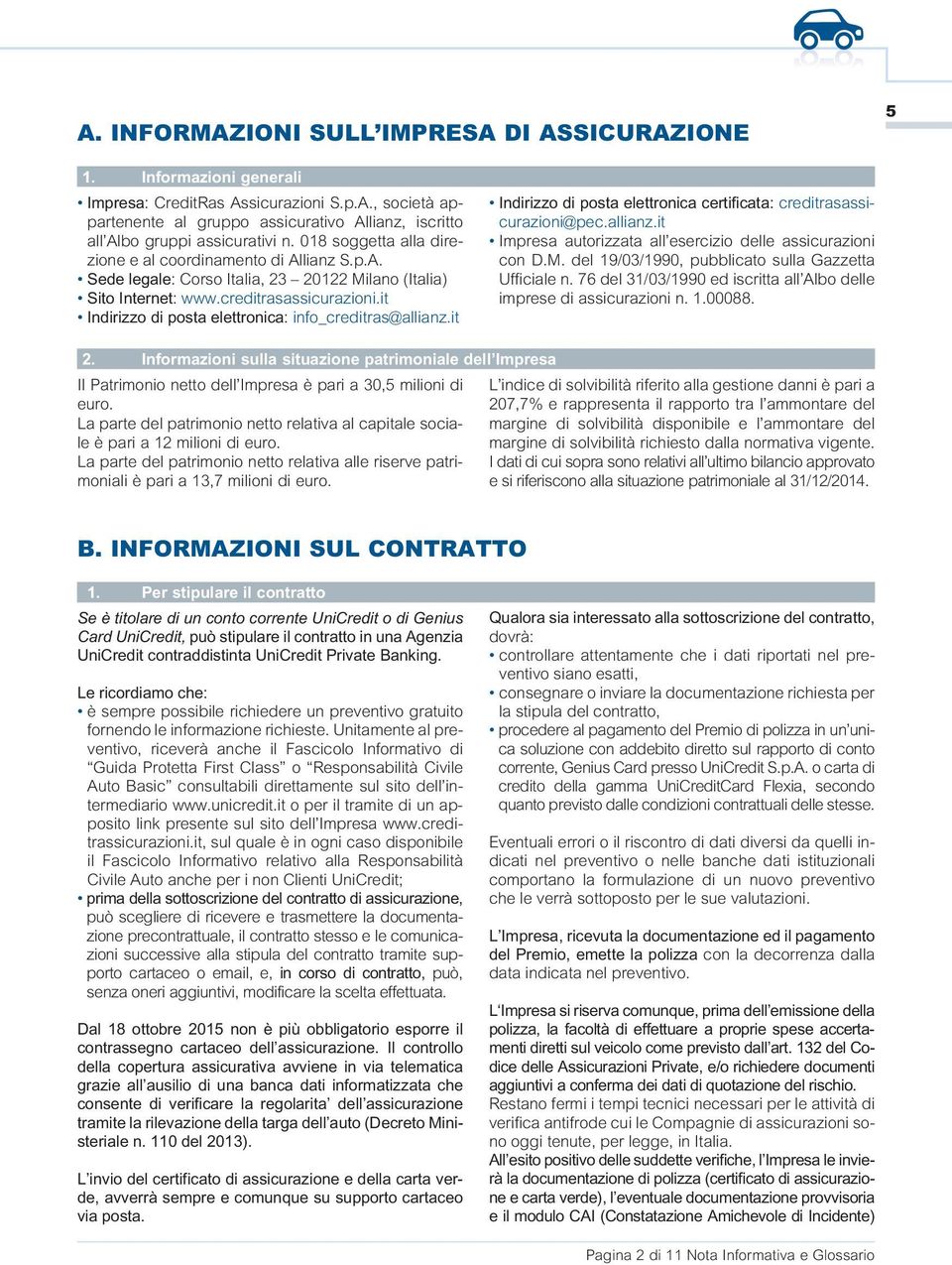 it Indirizzo di posta elettronica: info_creditras@allianz.it Indirizzo di posta elettronica certificata: creditrasassicurazioni@pec.allianz.it Impresa autorizzata all esercizio delle assicurazioni con D.