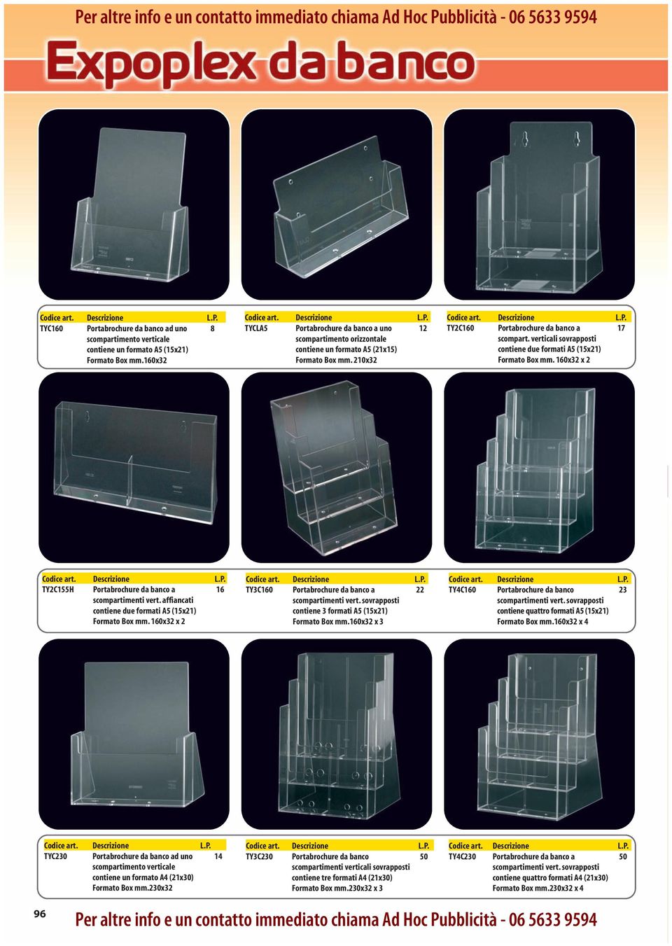 verticali sovrapposti contiene due formati A5 (15x21) Formato Box mm. 160x32 x 2 TY2C155H Portabrochure da banco a 16 scompartimenti vert. affiancati contiene due formati A5 (15x21) Formato Box mm.