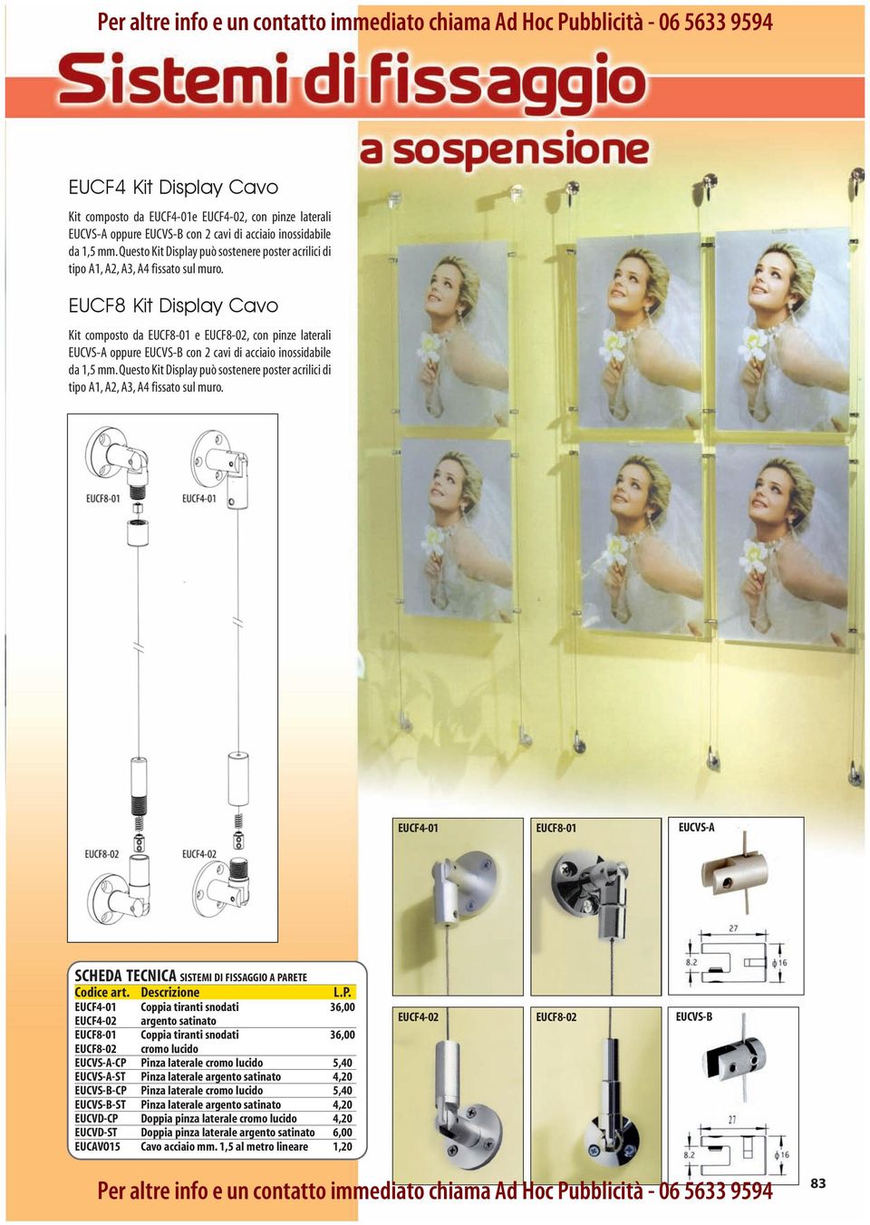 EUCF8 Kit Display Cavo Kit composto da EUCF8-01 e EUCF8-02, con pinze laterali EUCVS-A oppure EUCVS-B con 2 cavi di acciaio inossidabile da 1,5 mm.