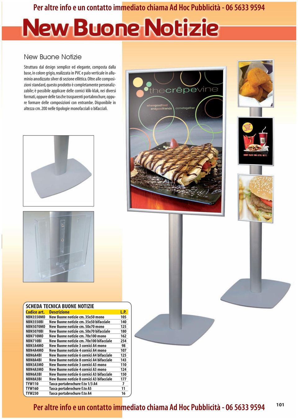 oppure formare delle composizioni con entrambe. Disponibile in altezza cm. 200 nelle tipologie monofacciali o bifacciali. BUONE NOTIZIE NBN3550MO New Buone notizie cm.