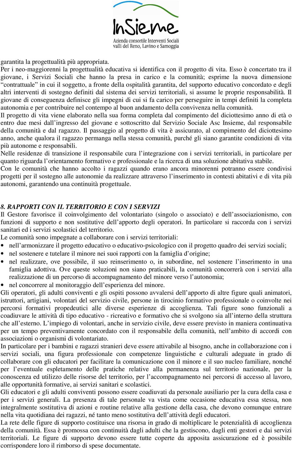 supporto educativo concordato e degli altri interventi di sostegno definiti dal sistema dei servizi territoriali, si assume le proprie responsabilità.