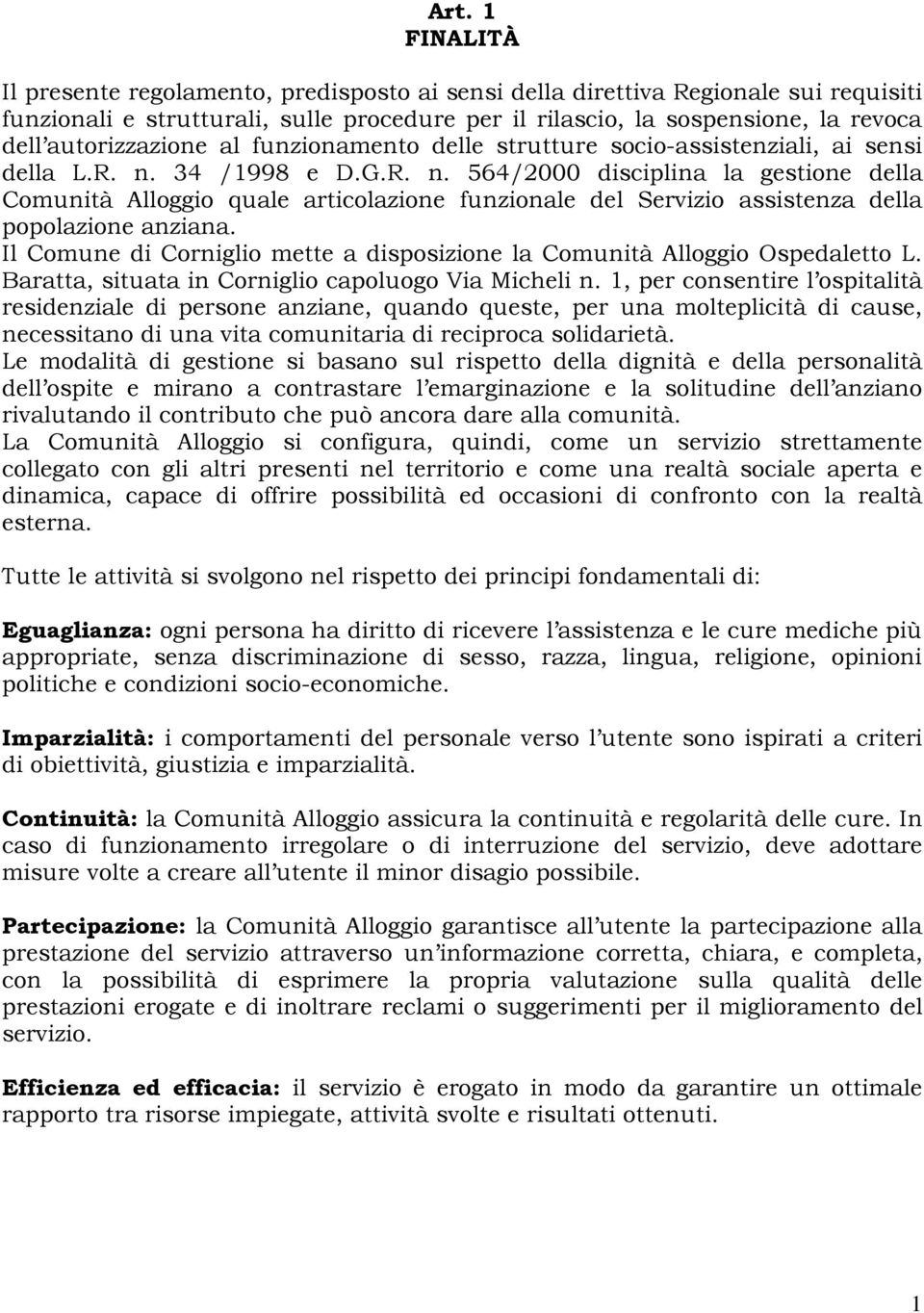 34 /1998 e D.G.R. n. 564/2000 disciplina la gestione della Comunità Alloggio quale articolazione funzionale del Servizio assistenza della popolazione anziana.