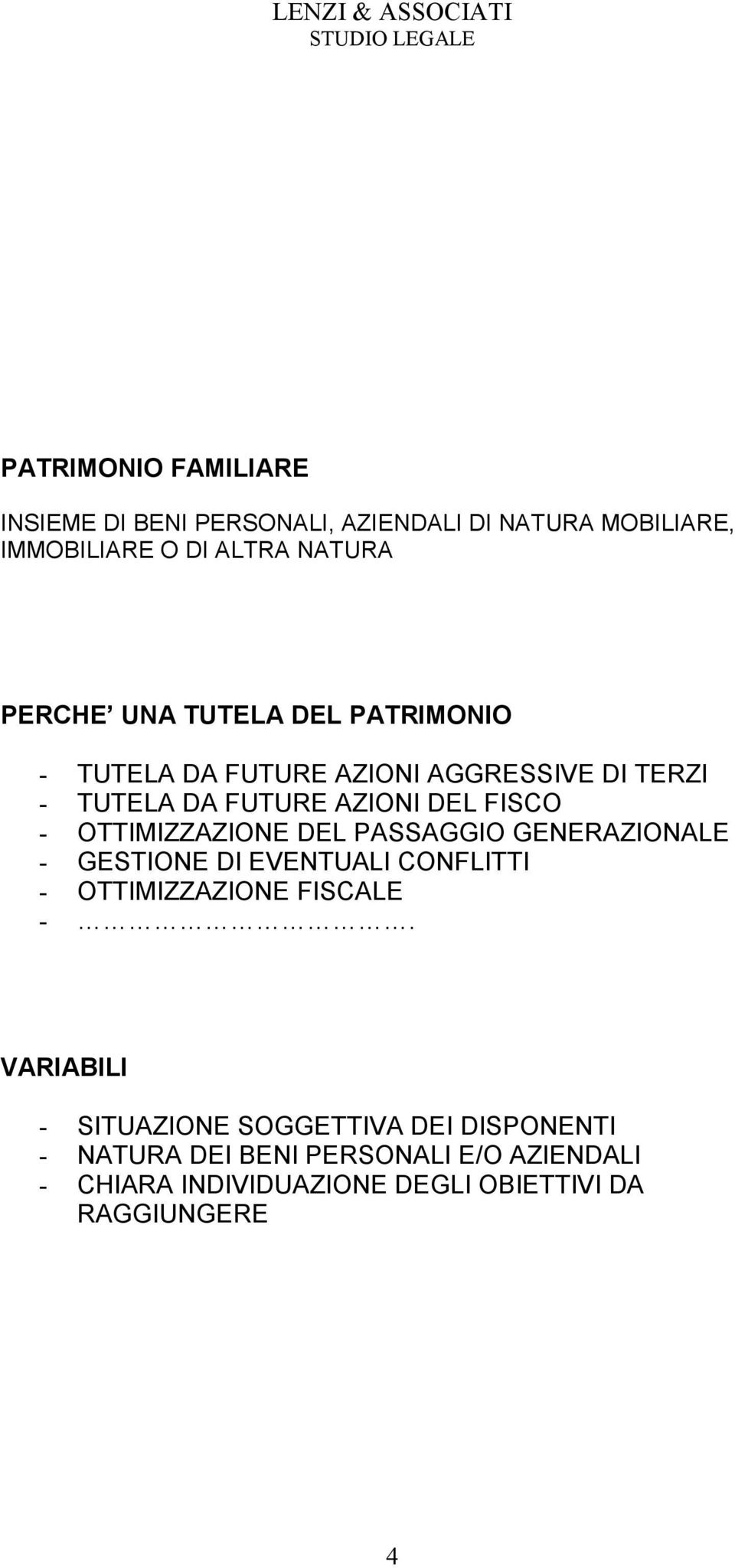 OTTIMIZZAZIONE DEL PASSAGGIO GENERAZIONALE - GESTIONE DI EVENTUALI CONFLITTI - OTTIMIZZAZIONE FISCALE -.