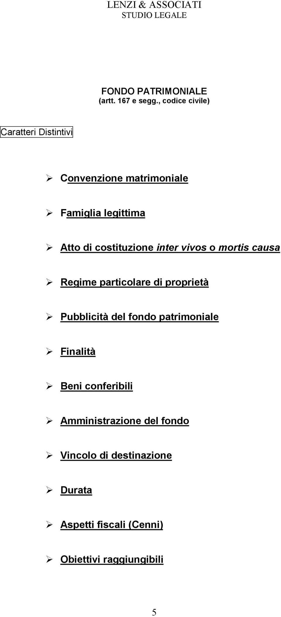 costituzione inter vivos o mortis causa Regime particolare di proprietà Pubblicità del