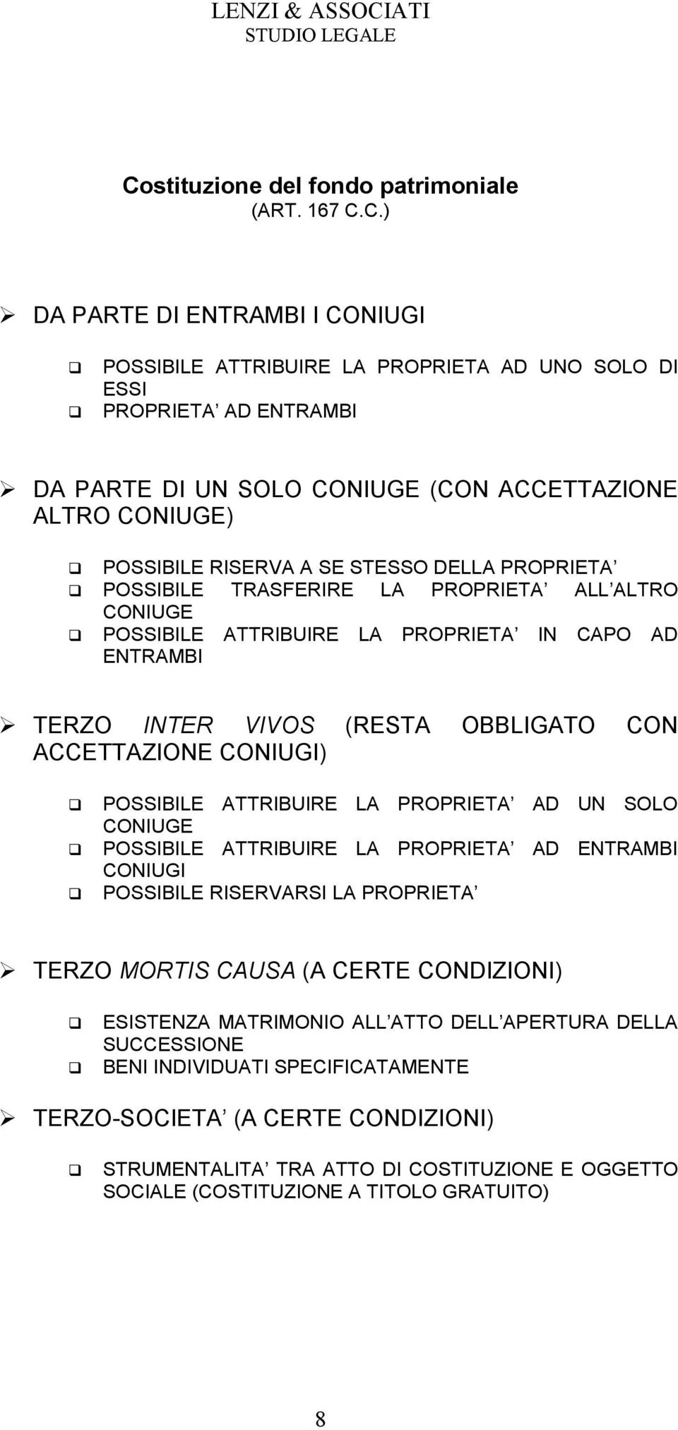 (RESTA OBBLIGATO CON ACCETTAZIONE CONIUGI) POSSIBILE ATTRIBUIRE LA PROPRIETA AD UN SOLO CONIUGE POSSIBILE ATTRIBUIRE LA PROPRIETA AD ENTRAMBI CONIUGI POSSIBILE RISERVARSI LA PROPRIETA TERZO MORTIS