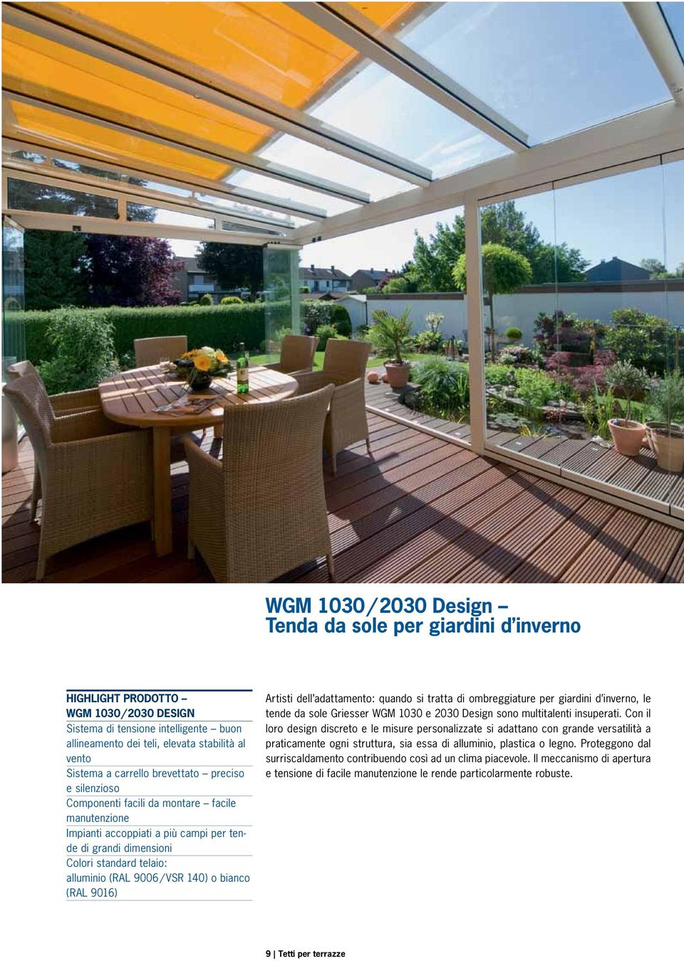 VSR 140) o bianco (RAL 9016) Artisti dell adattamento: quando si tratta di ombreggiature per giardini d inverno, le tende da sole Griesser WGM 1030 e 2030 Design sono multitalenti insuperati.