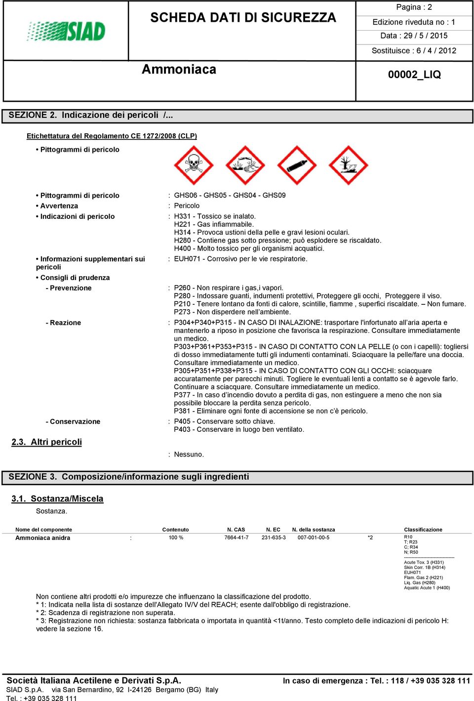 GHS06 - GHS05 - GHS04 - GHS09 : Pericolo : H331 - Tossico se inalato. H221 - Gas infiammabile. H314 - Provoca ustioni della pelle e gravi lesioni oculari.