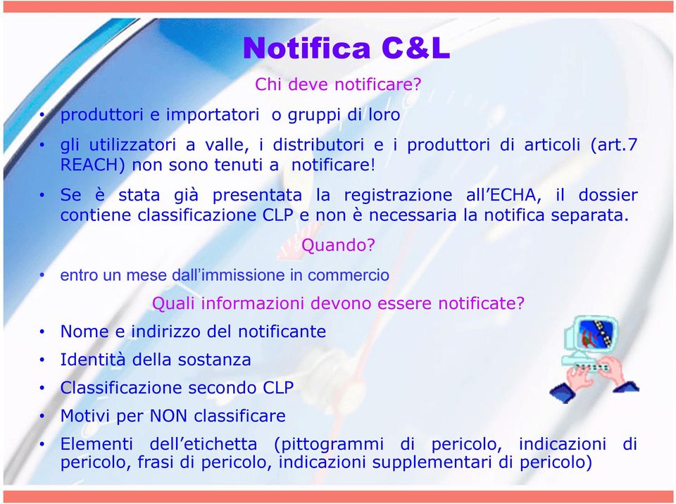 Se è stata già presentata la registrazione all ECHA, il dossier contiene classificazione CLP e non è necessaria la notifica separata. Quando?