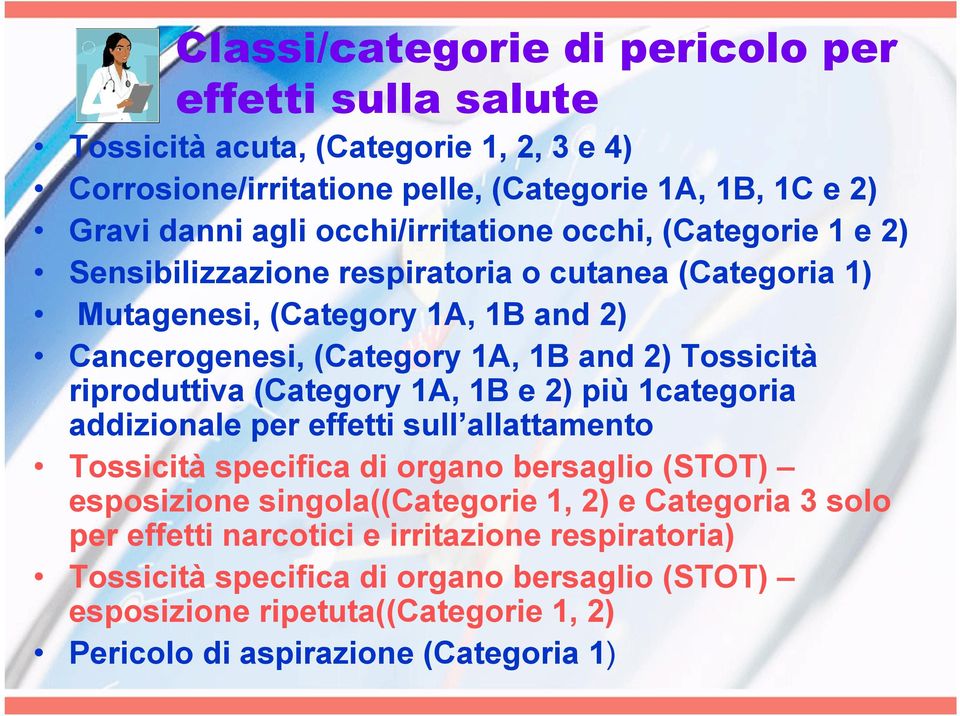 Tossicità riproduttiva (Category 1A, 1B e 2) più 1categoria addizionale per effetti sull allattamento Tossicità specifica di organo bersaglio (STOT) esposizione singola((categorie