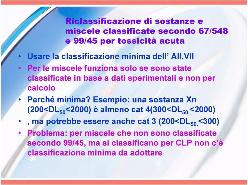 VII Per le miscele funziona solo se sono state classificate in base a dati sperimentali e non per calcolo Perché minima?