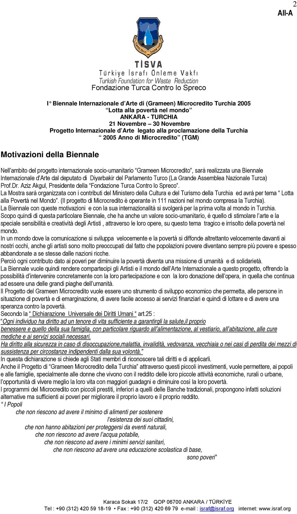 La Mostra sarà organizzata con i contributi del Ministero della Cultura e del Turismo della Turchia ed avrà per tema Lotta alla Povertà nel Mondo.