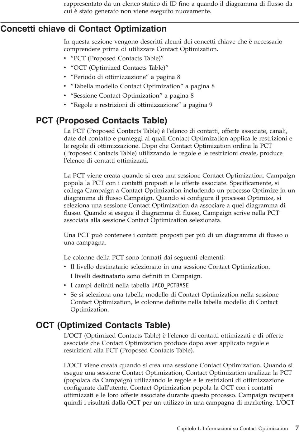 PCT (Proposed Contacts Table) OCT (Optimized Contacts Table) Periodo di ottimizzazione a pagina 8 Tabella modello Contact Optimization a pagina 8 Sessione Contact Optimization a pagina 8 Regole e