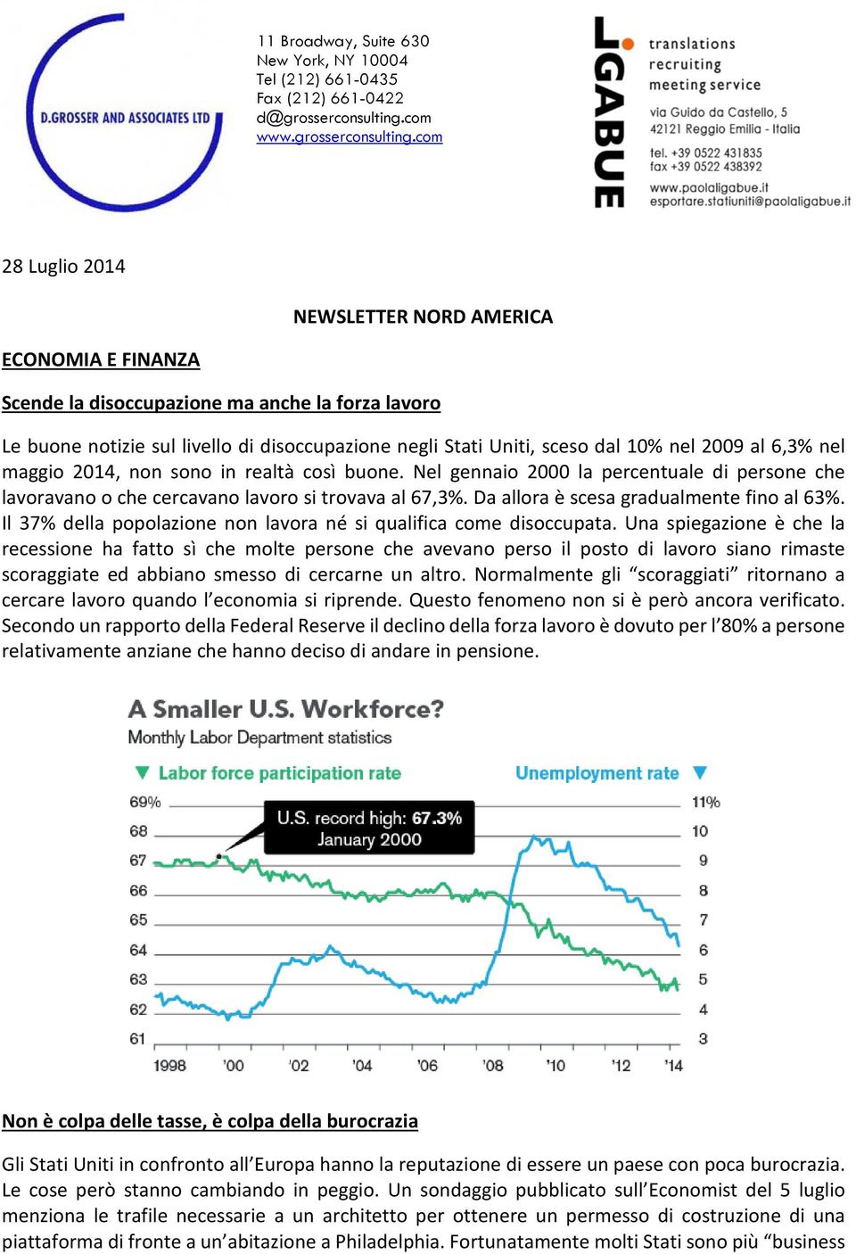 com 28 Luglio 2014 NEWSLETTER NORD AMERICA ECONOMIA E FINANZA Scende la disoccupazione ma anche la forza lavoro Le buone notizie sul livello di disoccupazione negli Stati Uniti, sceso dal 10% nel