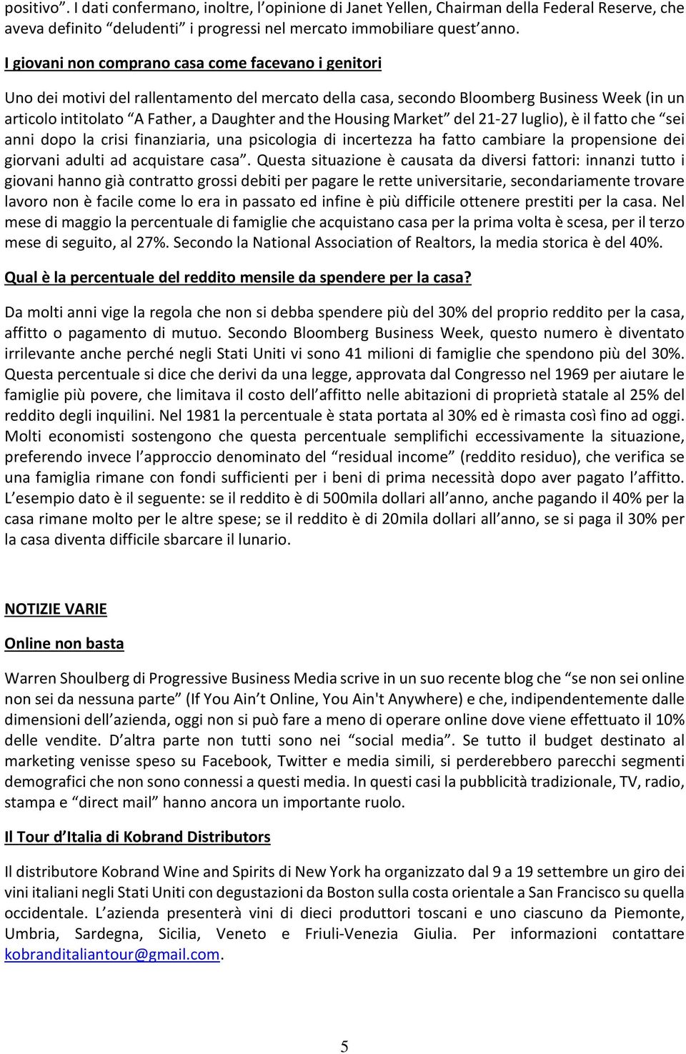 Housing Market del 21-27 luglio), è il fatto che sei anni dopo la crisi finanziaria, una psicologia di incertezza ha fatto cambiare la propensione dei giorvani adulti ad acquistare casa.