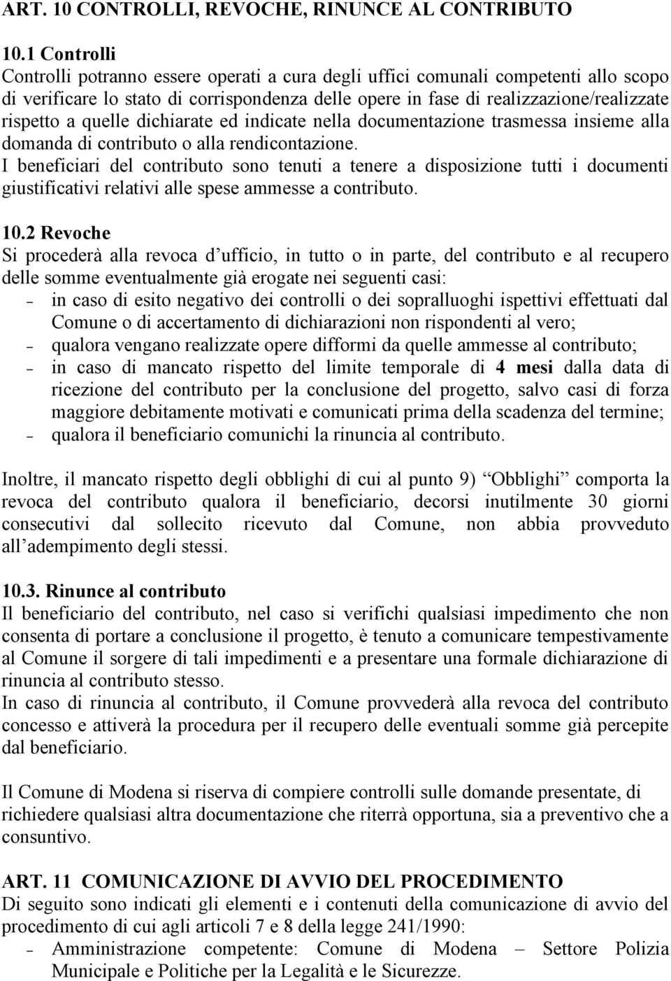 quelle dichiarate ed indicate nella documentazione trasmessa insieme alla domanda di contributo o alla rendicontazione.