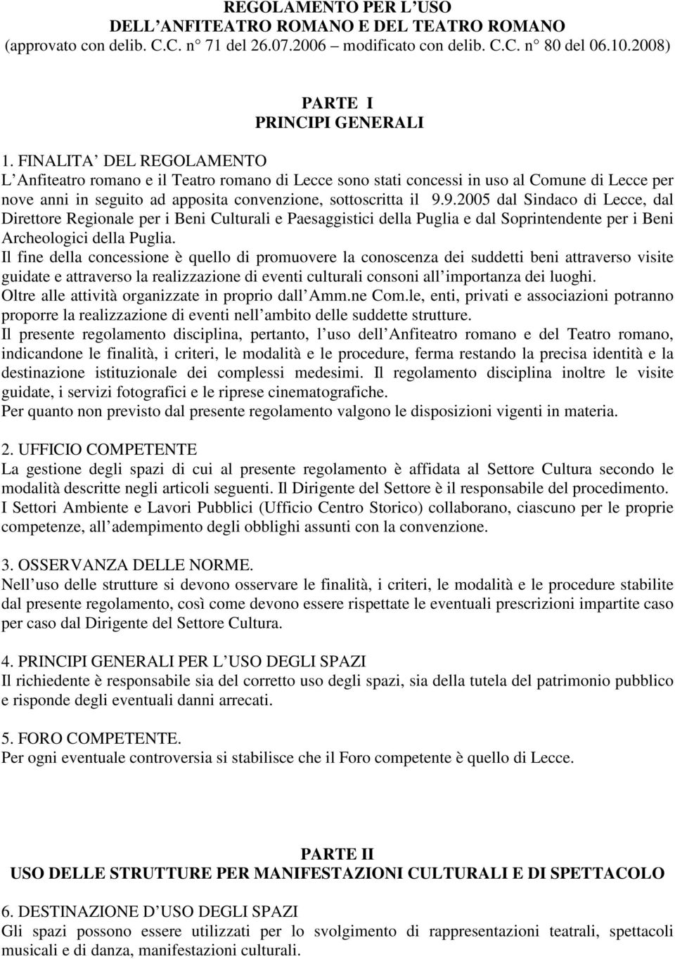 9.2005 dal Sindaco di Lecce, dal Direttore Regionale per i Beni Culturali e Paesaggistici della Puglia e dal Soprintendente per i Beni Archeologici della Puglia.