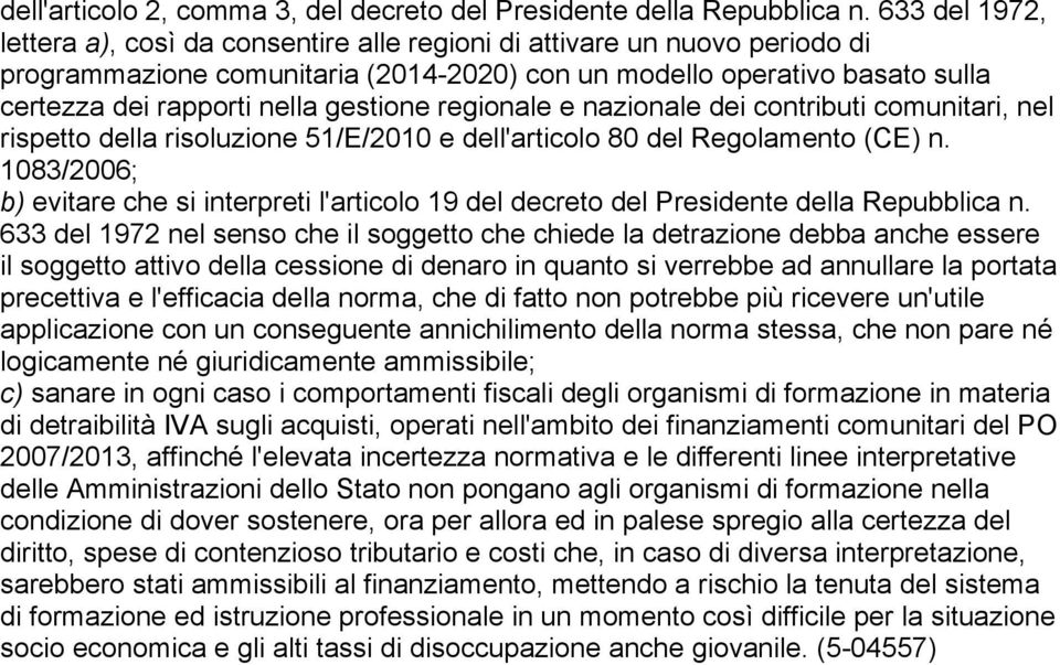 gestione regionale e nazionale dei contributi comunitari, nel rispetto della risoluzione 51/E/2010 e dell'articolo 80 del Regolamento (CE) n.