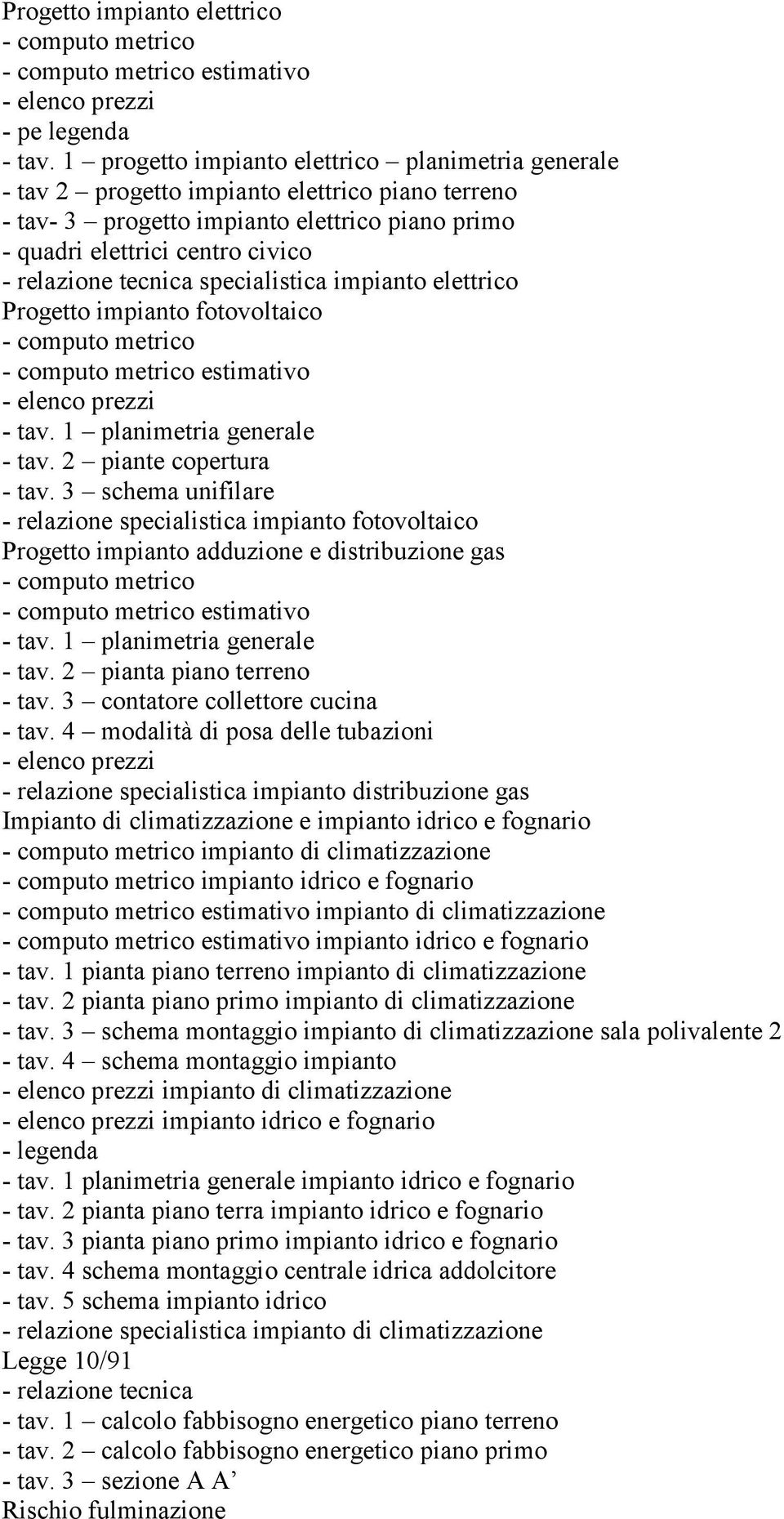 tecnica specialistica impianto elettrico Progetto impianto fotovoltaico estimativo - tav. 1 planimetria generale - tav. 2 piante copertura - tav.