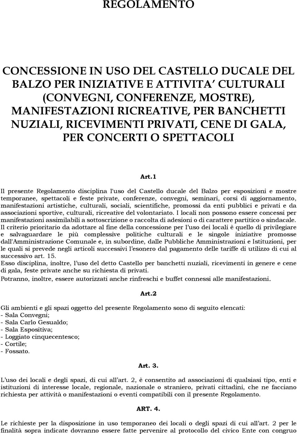 1 Il presente Regolamento disciplina l'uso del Castello ducale del Balzo per esposizioni e mostre temporanee, spettacoli e feste private, conferenze, convegni, seminari, corsi di aggiornamento,