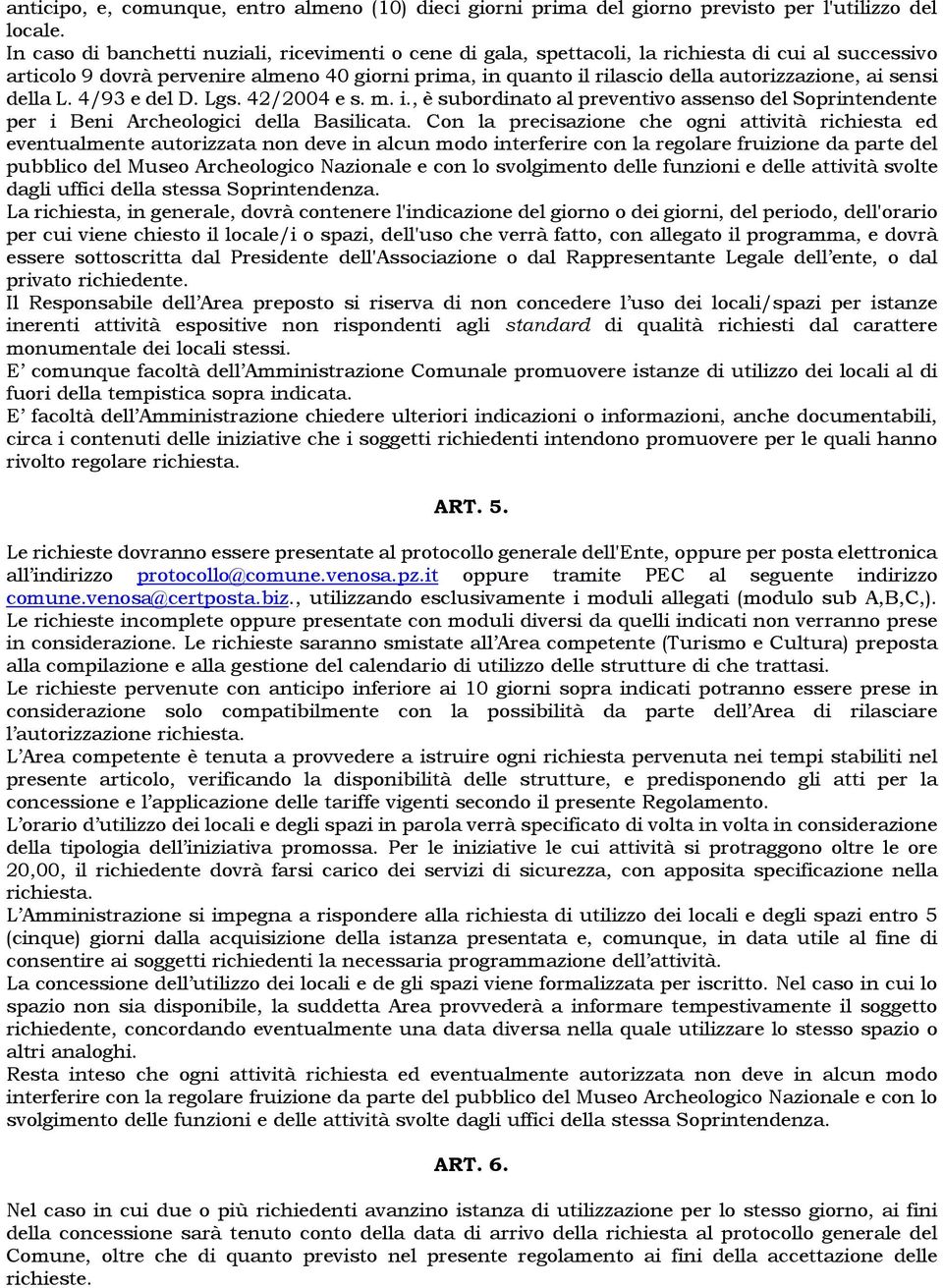 ai sensi della L. 4/93 e del D. Lgs. 42/2004 e s. m. i., è subordinato al preventivo assenso del Soprintendente per i Beni Archeologici della Basilicata.