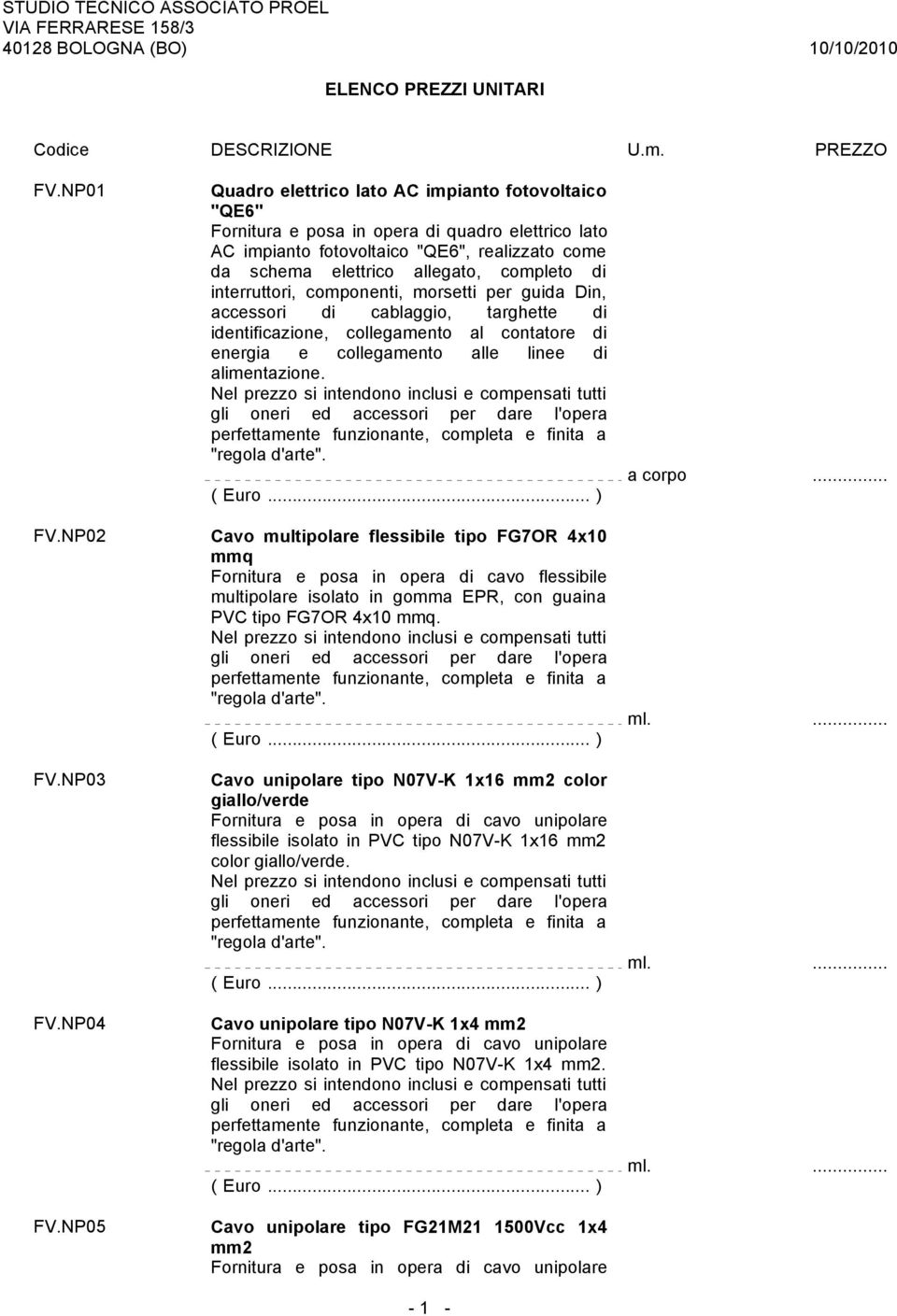 interruttori, componenti, morsetti per guida Din, accessori di cablaggio, targhette di identificazione, collegamento al contatore di energia e collegamento alle linee di alimentazione.