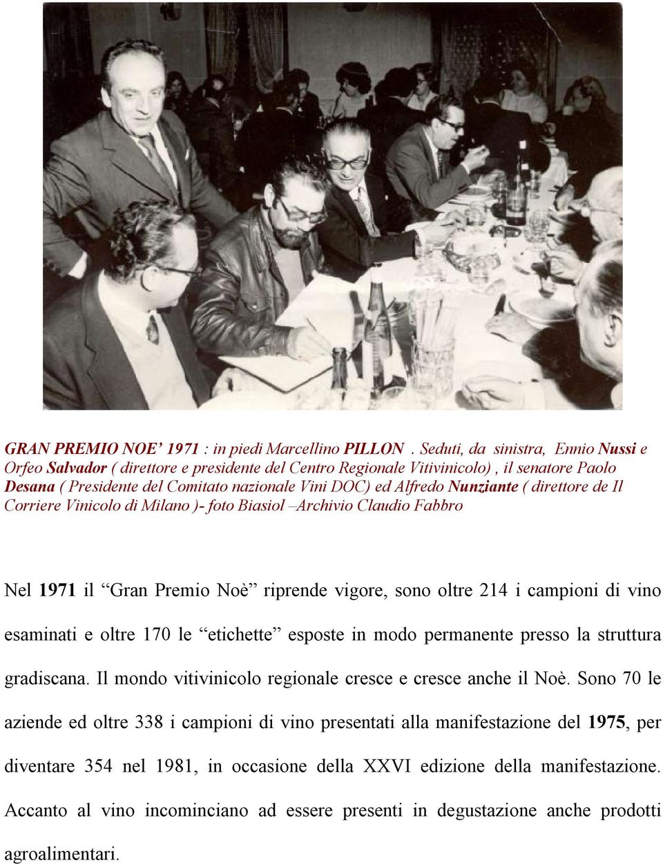 Nunziante ( direttore de Il Corriere Vinicolo di Milano )- foto Biasiol Archivio Claudio Fabbro Nel 1971 il Gran Premio Noè riprende vigore, sono oltre 214 i campioni di vino esaminati e oltre 170 le